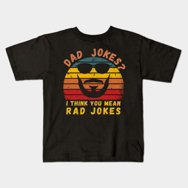 Dad Jokes I Think You Mean Rad Jokes Funny Retro Fathers day T-Shirt Kids T-Shirt by SPOKN